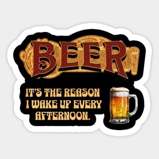 Beer: It's The Reason I Wake Up Every Afternoon Sticker